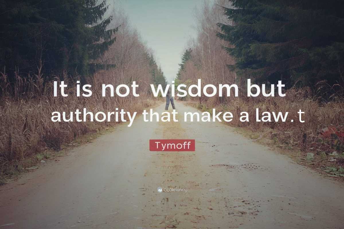 It Is Not Wisdom But Authority That Makes A Law. t – tymoff